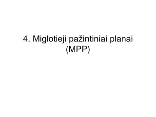 4. Miglotieji pažintiniai planai (MPP)