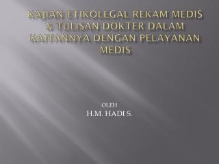 KAJIAN ETIKOLEGAL REKAM MEDIS &amp; TULISAN DOKTER DALAM KAITANNYA DENGAN PELAYANAN MEDIS