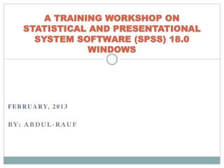 A TRAINING WORKSHOP ON STATISTICAL AND PRESENTATIONAL SYSTEM SOFTWARE (SPSS) 18.0 WINDOWS