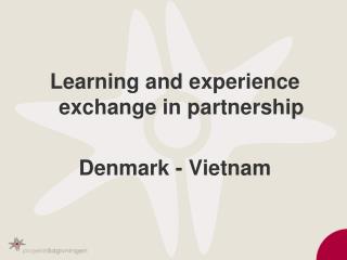Learning and experience exchange in partnership Denmark - Vietnam