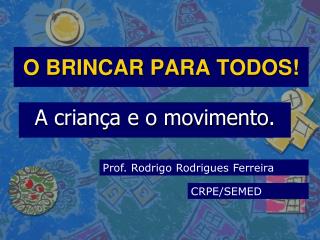 O BRINCAR PARA TODOS!