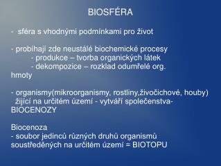 BIOSFÉRA - sféra s vhodnými podmínkami pro život - probíhají zde neustálé biochemické procesy