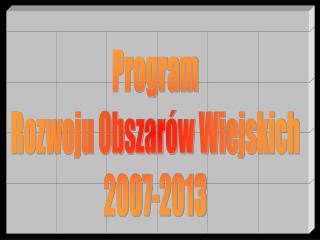 Program Rozwoju Obszarów Wiejskich 2007-2013