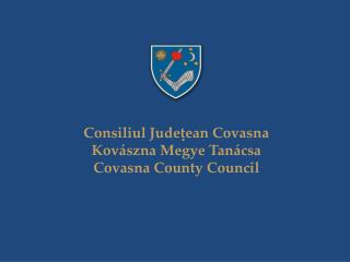 Consiliul Judeţean Covasna Kovászna Megye Tanácsa Covasna County Council