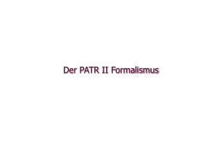Der PATR II Formalismus
