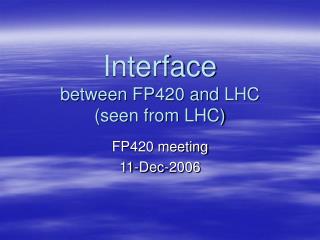 Interface between FP420 and LHC (seen from LHC)