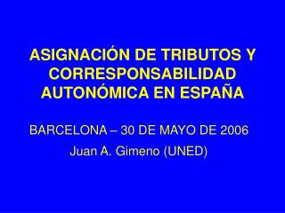 ASIGNACIÓN DE TRIBUTOS Y CORRESPONSABILIDAD AUTONÓMICA EN ESPAÑA