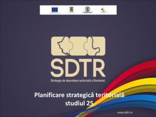 Planificare strategic ă teritorială studiul 25