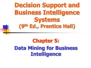 Decision Support and Business Intelligence Systems (9 th Ed., Prentice Hall)