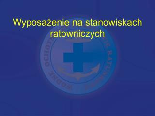 Wyposażenie na stanowiskach ratowniczych