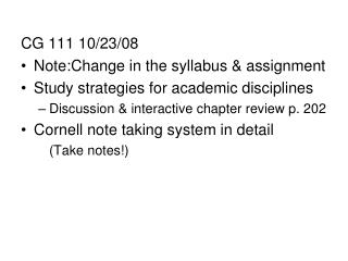 CG 111 10/23/08 Note:Change in the syllabus &amp; assignment Study strategies for academic disciplines