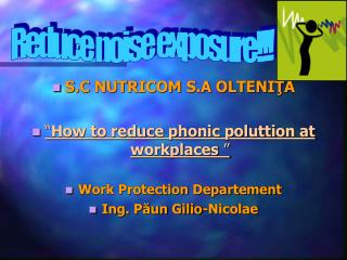 S.C NUTRICOM S.A OLTENIŢA “ How to reduce phonic poluttion at workplaces ”