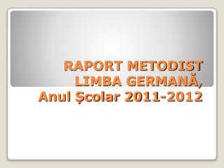 RAPORT METODIST LIMBA GERMANĂ, Anul Școlar 2011-2012