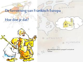 De kerstening van Frankisch Europa Hoe doe je dat?