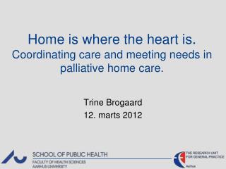 Home is where the heart is . Coordinating care and meeting needs in palliative home care.