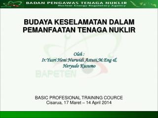 BUDAYA KESELAMATAN DALAM PEMANFAATAN TENAGA NUKLIR Oleh : Ir.Yusri Heni Nurwidi Astuti,M.Eng &amp;