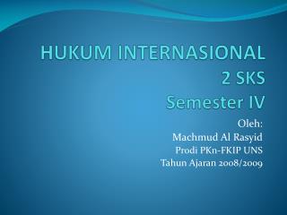 HUKUM INTERNASIONAL 2 SKS Semester IV