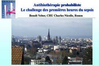 Antibiothérapie probabiliste Le challenge des premières heures du sepsis