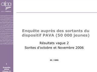 Enquête auprès des sortants du dispositif PAVA (50 000 jeunes)