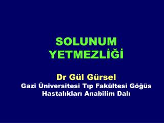 SOLUNUM YETMEZLİĞİ Dr Gül Gürsel Gazi Üniversitesi Tıp Fakültesi Göğüs Hastalıkları Anabilim Dalı