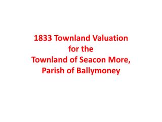 1833 Townland Valuation for the Townland of Seacon More, Parish of Ballymoney