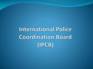 International Police Coordination Board (IPCB)