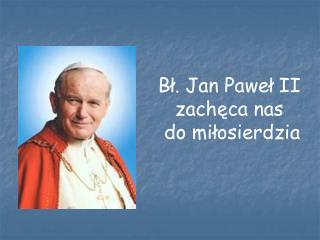 Bł. Jan Paweł II zachęca nas do miłosierdzia