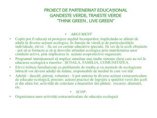 PROIECT DE PARTENERIAT EDUCAŢIONAL GANDESTE VERDE, TRAIESTE VERDE “THINK GREEN , LIVE GREEN”