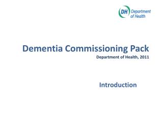 Dementia Commissioning Pack Department of Health, 2011