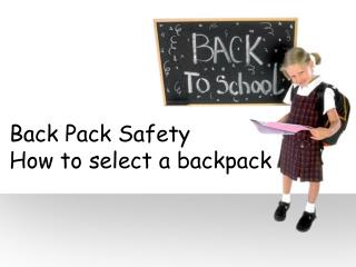 Back Pack Safety How to select a backpack