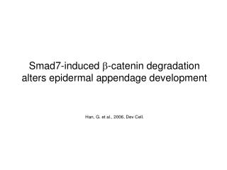Smad7-induced b -catenin degradation alters epidermal appendage development