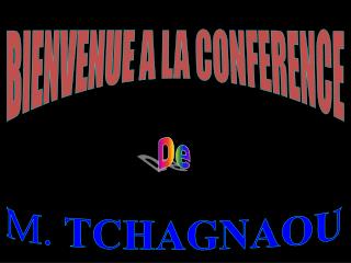 BIENVENUE A LA CONFERENCE