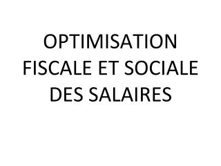 OPTIMISATION FISCALE ET SOCIALE DES SALAIRES