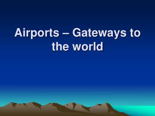 Airports – Gateways to the world
