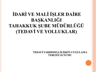 İDARİ VE MALİ İŞLER DAİRE BAŞKANLIĞI TAHAKKUK ŞUBE MÜDÜRLÜĞÜ (TEDAVİ VE YOLLUKLAR)