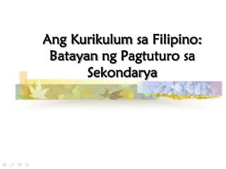 Ang Kurikulum sa Filipino: Batayan ng Pagtuturo sa Sekondarya