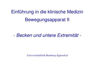 Einführung in die klinische Medizin Bewegungsapparat II - Becken und untere Extremität -