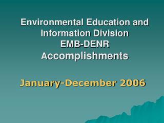 Environmental Education and Information Division EMB-DENR A ccomplishments