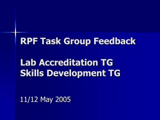 RPF Task Group Feedback Lab Accreditation TG Skills Development TG