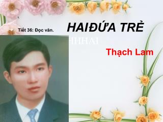Tiết 36: Đọc văn. HAI ĐỨA TRẺ HHHAI Thạch Lam