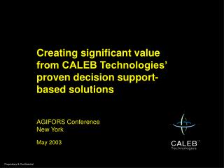 Creating significant value from CALEB Technologies’ proven decision support- based solutions