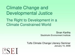 Sivan Kartha Stockholm Environment Institute Tufts Climate Change Literacy Seminar