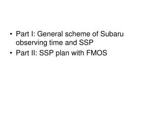 Part I: General scheme of Subaru observing time and SSP Part II: SSP plan with FMOS