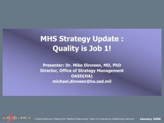 MHS Strategy Update : Quality is Job 1! Presenter: Dr. Mike Dinneen, MD, PhD