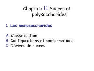 Chapitre 11 Sucres et polysaccharides Les monosaccharides A. Classification