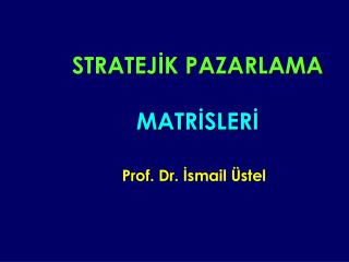 STRATEJİK PAZARLAMA MATRİSLERİ