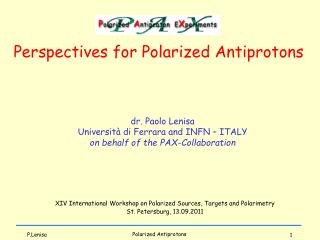 dr. Paolo Lenisa Università di Ferrara and INFN – ITALY on behalf of the PAX-Collaboration
