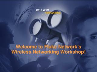 Welcome to Fluke Network’s Wireless Networking Workshop!