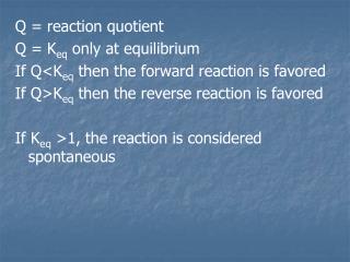 Q = reaction quotient Q = K eq only at equilibrium