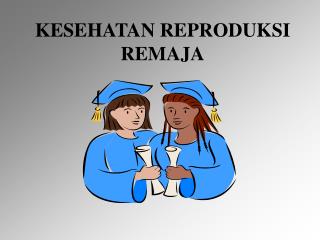 KESEHATAN REPRODUKSI REMAJA